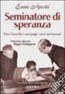 Seminatore di speranza. Don Gnocchi, i suoi papi, i suoi arcivescovi libro di Apeciti Ennio