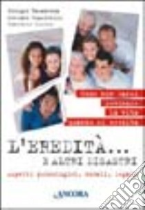 L'eredità... e altri disastri. Aspetti psicologici, morali, legali libro di Basadonna Giorgio - Guarinelli Stefano - Losito Fabrizio