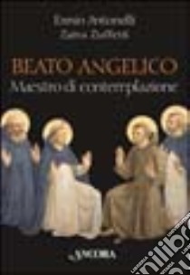 Beato Angelico maestro di contemplazione libro di Antonelli Ennio; Zuffetti Zaira