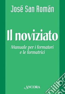 Il noviziato. Manuale per i formatori e le formatrici libro di San Roman José