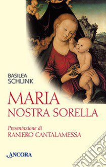 Maria nostra sorella libro di Schlink Basilea