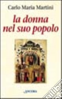 La donna nel suo popolo. Il cammino di Maria con gli uomini e le donne di tutti i tempi libro di Martini Carlo Maria