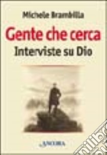 Gente che cerca. Interviste su Dio libro di Brambilla Michele