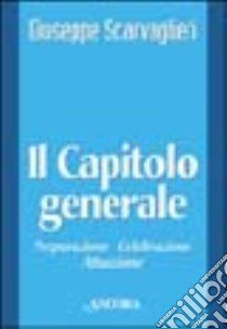 Il capitolo generale libro di Scarvaglieri Giuseppe