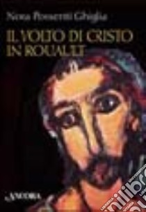 Il volto di Cristo in Rouault libro di Possenti Ghiglia Nora