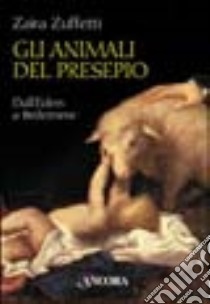 Gli animali del presepio. Dall'Eden a Betlemme libro di Zuffetti Zaira