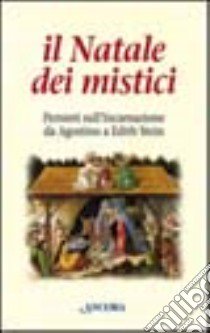 Il Natale dei mistici. Pensieri sull'Incarnazione da Agostino a Edith Stein libro di Lally E. (cur.)