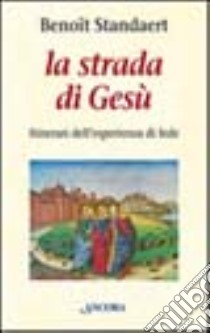 La strada di Gesù. Itinerari dell'esperienza di fede libro di Standaert Benoît