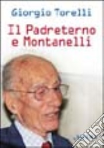 Il Padreterno e Montanelli libro di Giorgio Torelli