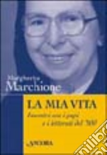 La mia vita. Incontri con i papi e i letterati del '900 libro di Marchione Margherita