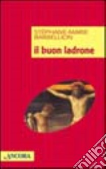 Il buon ladrone. Il romanzo di una conversione dell'ultima ora libro di Barbellion Stéphane-Marie