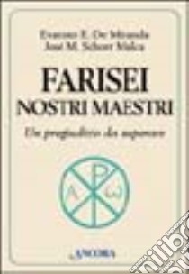 Farisei nostri maestri. Un pregiudizio da superare libro di De Miranda Evaristo E. - Schorr Malca J. Manuel