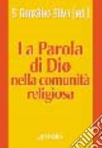 La parola di Dio nella comunità religiosa libro di González Silva S. M. (cur.)