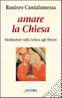 Amare la Chiesa libro di Cantalamessa Raniero