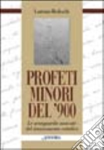 Profeti minori del Novecento. Le avanguardie nascoste del rinnovamento cattolico libro di Bedeschi Lorenzo