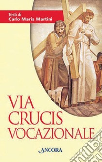 Via Crucis vocazionale libro di Martini Carlo Maria; Lally E. (cur.)