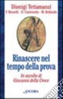 Rinascere nel tempo della prova libro di Tettamanzi Dionigi