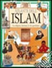 Atlante dell'Islam. La religione, la storia, la vita quotidiana libro