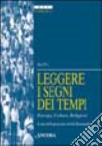 Leggere i segni dei tempi. Europa, culture, religioni libro