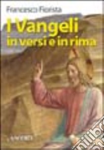 I Vangeli in versi e in rima libro di Fiorista Francesco