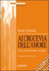 Al crocevia dell'amore. Tracce di spiritualità coniugale libro di Caffarel Henri