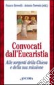 Convocati dall'eucaristia. Alle sorgenti Chiesa e della sua missione libro