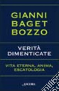 Verità dimenticate. Vita eterna, anima, escatologia libro di Baget Bozzo Gianni