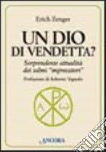 Un Dio di vendetta? Sorprendente attualità dei salmi «imprecatori» libro di Zenger Erich