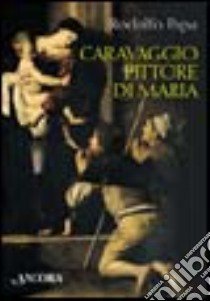 Caravaggio pittore di Maria libro di Papa Rodolfo