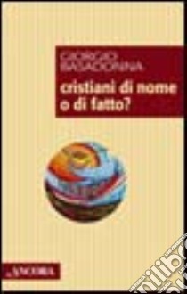 Cristiani di nome o di fatto? libro di Basadonna Giorgio