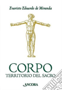 Corpo. Territorio del sacro libro di De Miranda Evaristo Eduardo