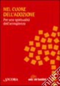 Nel cuore dell'adozione libro di Fogliazza G. (cur.)