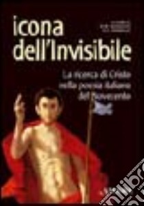 Icona dell'invisibile. La ricerca di Cristo nella poesia italiana del Novecento libro di Gandolfo Giovanni B.; Vassallo L. (cur.)