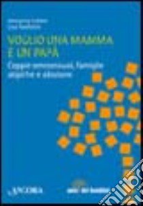 Voglio una mamma e un papà. Coppie omosessuali, famiglie atipiche e adozione libro di Lobbia Giovanna; Trasforini Lisa