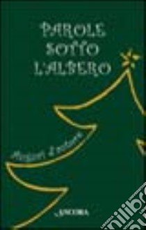 Parole sotto l'albero. Auguri d'autore libro