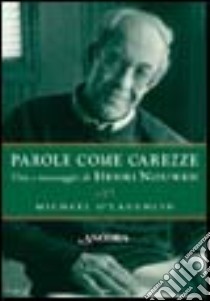 Parole come carezze. Vita e messaggio di Henri Nouwen libro di O'Laughlin Michael