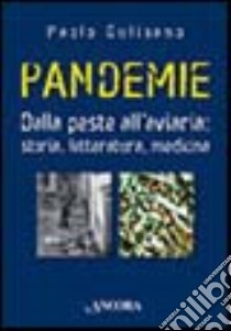 Pandemie. Dalla peste all'aviaria: storia, letteratura, medicina libro di Gulisano Paolo