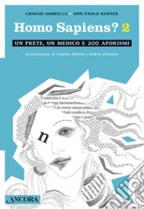 Homo sapiens 2. Un prete, un medico e 200 aforismi libro di Dobrilla Giorgio; Renner Paolo