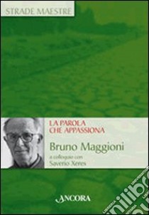 La parola che appassiona libro di Xeres Saverio; Maggioni Bruno