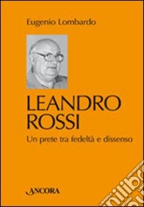 Leandro Rossi. Un prete tra fedeltà e dissenso libro di Lombardo Eugenio