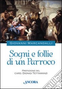 Sogni e follie di un parroco libro di Marcandalli GIovanni