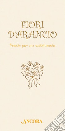 Fiori d'arancio. Poesie per un matrimonio libro di Paronuzzi A. (cur.)