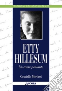 Etty Hillesum. Un cuore pensante libro di Merlatti Graziella