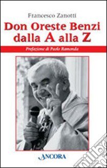 Don Oreste Benzi dalla A alla Z libro di Zanotti Francesco