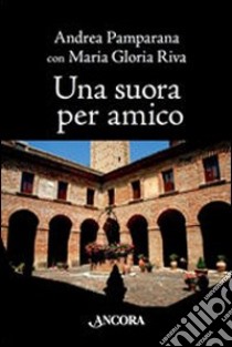 Una suora per amico libro di Pamparana Andrea; Riva Maria Gloria