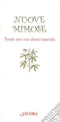 Nuove mimose. Poesie per una donna speciale libro di Palazzini A. (cur.)