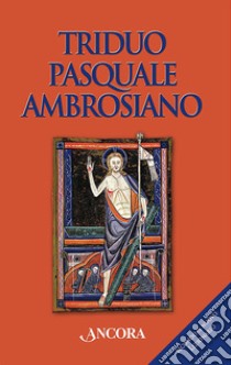 Triduo pasquale ambrosiano. Secondo il nuovo lezionario libro di Monzio Compagnoni G. (cur.)