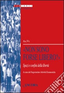 «Non sono forse libero?» Spazi e confini della libertà libro di SAE (cur.)