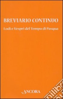 Breviario continuo. Lodi e vespri del tempo di Pasqua libro di Fraternità S. Paolo Apostolo Emilia Romagna (cur.)