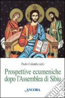 Prospettive ecumeniche dopo l'assemblea di Sibiu libro di Colombo P. (cur.)